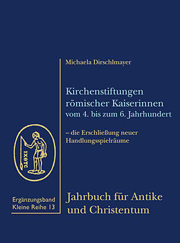 Fester Einband Kirchenstiftungen römischer Kaiserinnen vom 4. bis zum 6. Jahrhundert von Michaela Dirschlmayer