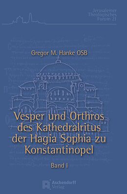 Kartonierter Einband Vesper und Orthros des Kathedralritus der Hagia Sophia zu Konstantinopel von Gregor Maria Hanke