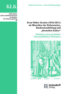 Kartonierter Einband Ernst Walter Zeeden (1916-2011) als Historiker der Reformation, Konfessionsbildung und &quot;Deutscher Kultur&quot; von 