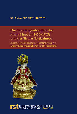 Fester Einband Die Frömmigkeitskultur der Maria Hueber (1653-1705) und der Tiroler Tertiarinnen von Sr. Anna Elisabeth Rifeser