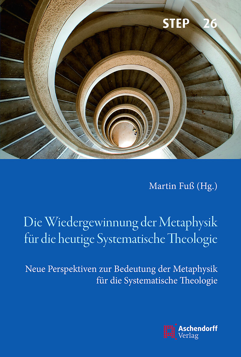 Die Wiedergewinnung der Metaphysik für die heutige Systematische Theologie