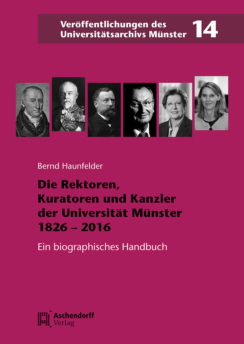 Die Rektoren, Kuratoren und Kanzler der Westfälischen Wilhelms-Universität Münster 1826-2016