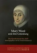 E-Book (pdf) Mary Ward und ihre Gründung. Teil 1 bis Teil 4 / Mary Ward und ihre Gründung. Teil 1 von Ursula Dirmeier