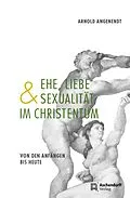 E-Book (epub) Ehe, Liebe und Sexualität im Christentum von Arnold Angenendt