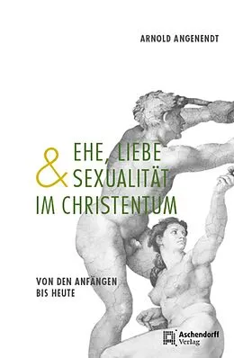 E-Book (epub) Ehe, Liebe und Sexualität im Christentum von Arnold Angenendt