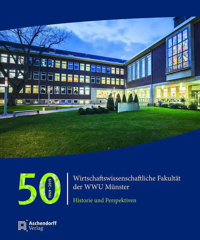50 Jahre Wirtschaftswissenschaftliche Fakultät der WWU Münster 1969-2019