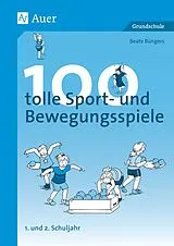Geheftet 100 tolle Sport- und Bewegungsspiele, Klasse 1/2 von Beate Büngers