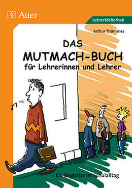 Geheftet Das Mutmach-Buch für Lehrerinnen und Lehrer von Arthur Thömmes
