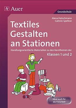 Geheftet Textiles Gestalten an Stationen 1/2 von Alena Haschtmann, Cathrin Spellner