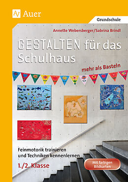 Geheftet Gestalten für das Schulhaus - mehr als Basteln 1/2 von Annette Webersberger, Sabrina Brindl