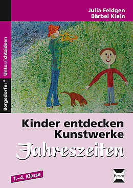 Geheftet Kinder entdecken Kunstwerke: Jahreszeiten von Julia Feldgen/Bärbel Klein