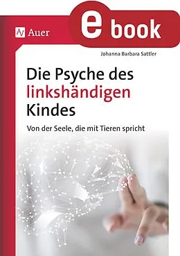 E-Book (pdf) Die Psyche des linkshändigen Kindes von Johanna Barbara Sattler