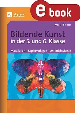 E-Book (pdf) Bildende Kunst in der 5. und 6. Klasse von Manfred Kiesel