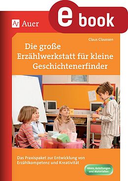 E-Book (pdf) Die Erzählwerkstatt für kleine Geschichtenerfinder von Claus Claussen