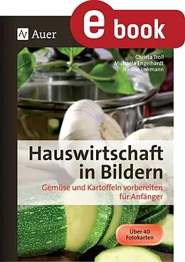 E-Book (pdf) Hauswirtschaft in Bildern - Gemüse und Kartoffeln von Christa Troll, Michaela Engelhardt, Nadine Lohmann