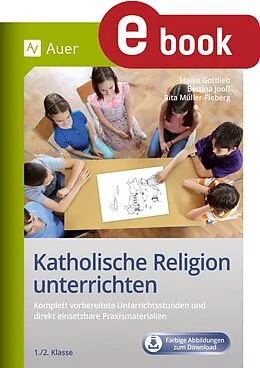 E-Book (pdf) Katholische Religion unterrichten, Klasse 1-2 von Rita Müller-Fieberg, Maike Gottlieb, Bettina Jooß