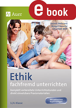 E-Book (pdf) Ethik fachfremd unterrichten 3. + 4. Klasse von Yasmin Hofmann, Margrit Horsche, Christoph Wolf