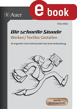 E-Book (pdf) Die schnelle Stunde Werken und Textiles Gestalten von Silvia März
