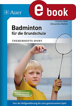 E-Book (pdf) Badminton für die Grundschule von Ursula Löwe, Alexandra Müller