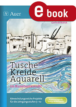 E-Book (pdf) Tusche - Kreide - Aquarell im Kunstunterricht von Gerlinde Blahak