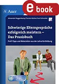 E-Book (pdf) Schwierige Elterngespräche erfolgreich meistern von A.Roggenkamp, T. Rother, J. Schneider