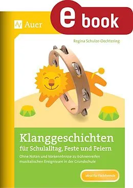 E-Book (pdf) Klanggeschichten für Schulalltag, Feste und Feiern von Regina Schulze-Oechtering