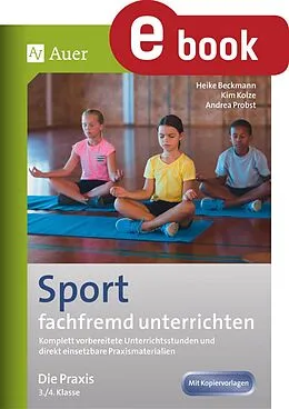 E-Book (pdf) Sport fachfremd unterrichten - Die Praxis Kl. 3-4 von Heike Beckmann, Kim Kolze, Andrea Probst