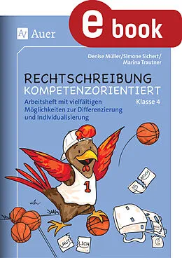 E-Book (pdf) Rechtschreibung kompetenzorientiert - Klasse 4 AH von Denise Müller, Simone Sichert, Marina Trautner