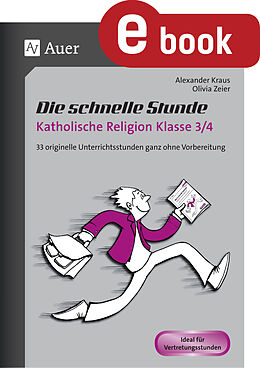 E-Book (pdf) Die schnelle Stunde Katholische Religion Kl. 3-4 von Alexander Kraus, Olivia Zeier