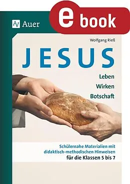E-Book (pdf) Jesus - Leben, Wirken, Botschaft Klasse 5-7 von Wolfgang Rieß