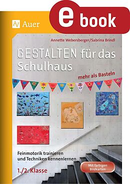 E-Book (pdf) Gestalten für das Schulhaus - mehr als Basteln 1/2 von Annette Webersberger, Sabrina Brindl
