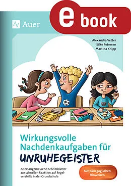 E-Book (pdf) Wirkungsvolle Nachdenkaufgaben für Unruhegeister von Alexandra Vetter, Silke Petersen, Martina Knipp