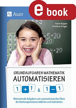 E-Book (pdf) Grundaufgaben Mathematik automatisieren 1+1 &amp; 1-1 von Anne Kipper, Kristina Krüger