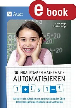 E-Book (pdf) Grundaufgaben Mathematik automatisieren 1+1 & 1-1 von Anne Kipper, Kristina Krüger