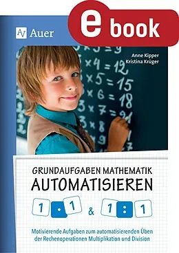 E-Book (pdf) Grundaufgaben Mathematik automatisieren 1x1 & 1÷1 von Anne Kipper, Kristina Krüger