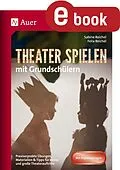 E-Book (pdf) Theater spielen mit Grundschülern von Felix Reichel, Sabine Reichel
