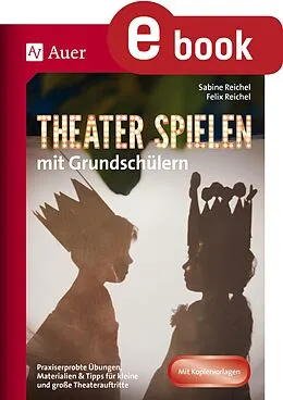 E-Book (pdf) Theater spielen mit Grundschülern von Felix Reichel, Sabine Reichel