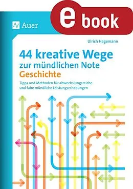 E-Book (pdf) 44 kreative Wege zur mündlichen Note Geschichte von Ulrich Hagemann