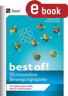 E-Book (pdf) Best of - 70 innovative Bewegungsspiele von Sebastian Hörl, Ronald Edermayr