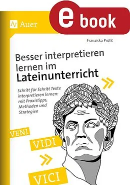 E-Book (pdf) Besser interpretieren lernen im Lateinunterricht von Franziska Prölß