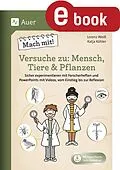 E-Book (pdf) Mach mit! Versuche zu: Mensch, Tiere & Pflanzen von Lorenz Weiß, Katja Köhler