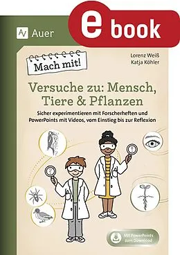 E-Book (pdf) Mach mit! Versuche zu: Mensch, Tiere & Pflanzen von Lorenz Weiß, Katja Köhler