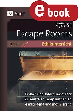 E-Book (pdf) Escape Rooms für den Ethikunterricht 5-10 von Claudia Kayser, Sibylle Stöcker