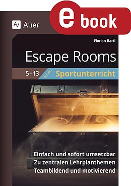 E-Book (pdf) Escape Rooms für den Sportunterricht 5-13 von Florian Bartl