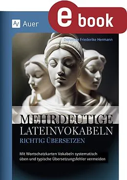 E-Book (pdf) Mehrdeutige Lateinvokabeln richtig übersetzen von Dorothee Friederike Hermann-Helmer