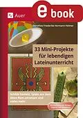 E-Book (pdf) 33 Mini-Projekte für lebendigen Lateinunterricht von Dorothee Friederike Hermann-Helmer