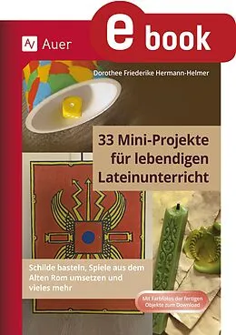 E-Book (pdf) 33 Mini-Projekte für lebendigen Lateinunterricht von Dorothee Friederike Hermann-Helmer