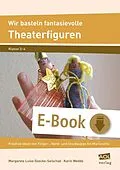 E-Book (pdf) Wir basteln fantasievolle Theaterfiguren von Margarete Luise Goecke-Seischab, Karin Wedde