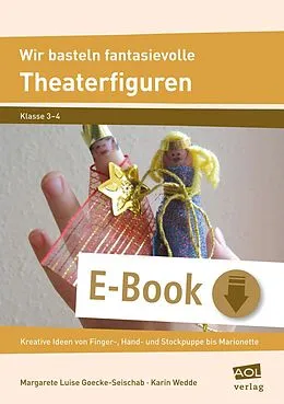 E-Book (pdf) Wir basteln fantasievolle Theaterfiguren von Margarete Luise Goecke-Seischab, Karin Wedde