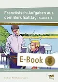 E-Book (pdf) Französisch-Aufgaben aus dem Berufsalltag Kl. 8-9 von Anke Gruner, Michèle Guillaneau-Bergstrom